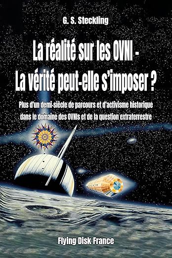 La réalité sur les OVNIS - La vérité peut-elle s'imposer ? Un Livre de Glenn STECKLING